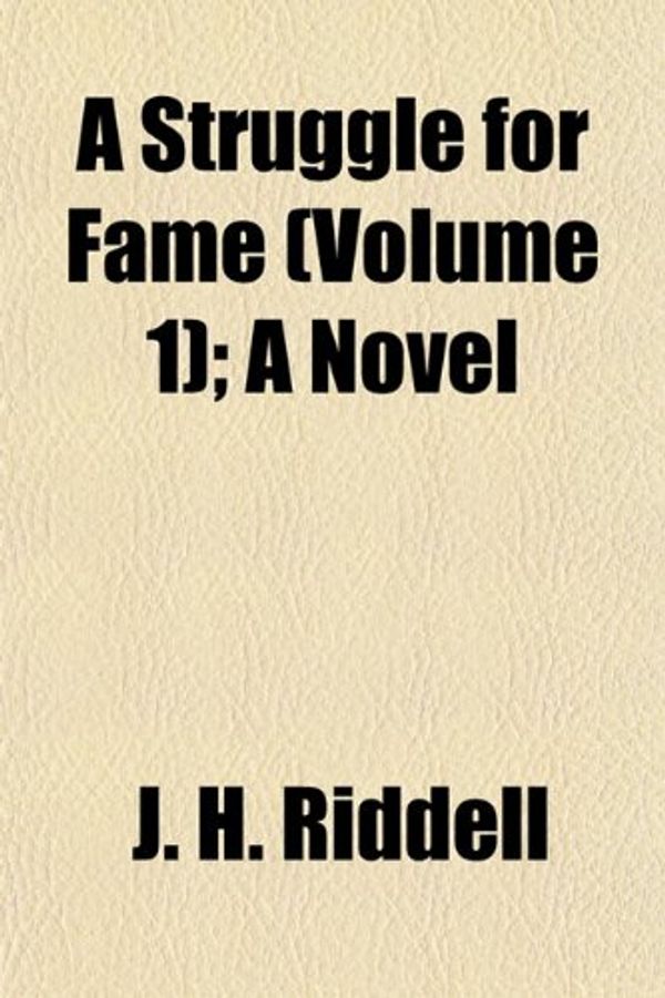 Cover Art for 9781155034614, Struggle for Fame (Volume 1); A Novel by J. H. Riddell