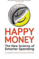 Cover Art for B01K95IXUE, Happy Money: The New Science of Smarter Spending by Elizabeth Dunn (2014-01-02) by Elizabeth Dunn