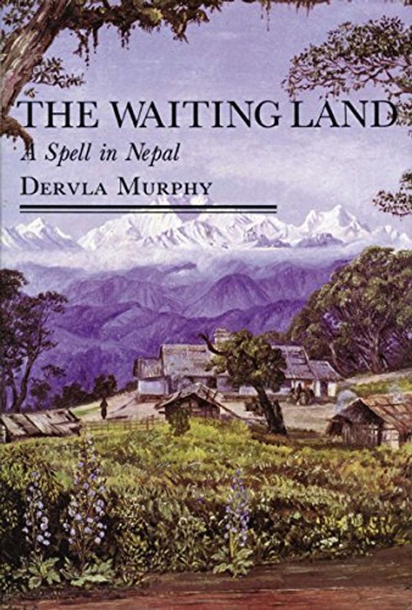 Cover Art for 9780879513054, The Waiting Land A Spell in Nepal by Dervla Murphy