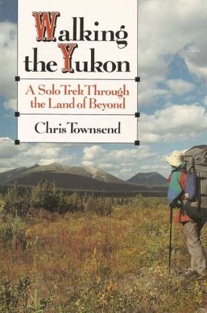 Cover Art for 9780877424208, Walking the Yukon: A Solo Journey Through the Land of Beyond by Chris Townsend