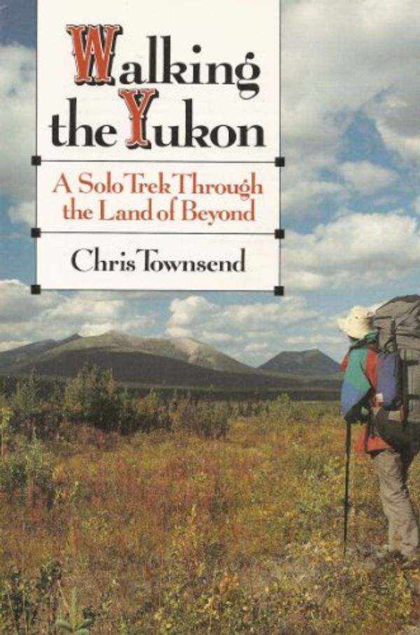Cover Art for 9780877424208, Walking the Yukon: A Solo Journey Through the Land of Beyond by Chris Townsend