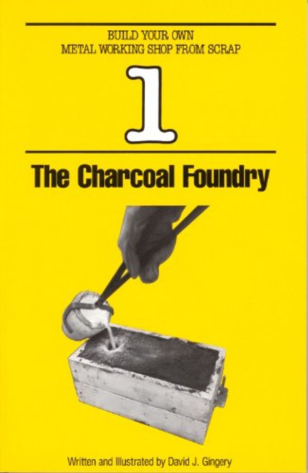 Cover Art for 9781878087003, Charcoal Foundry (Build Your Own Metal Working Shop from Scrap Book 1) by David J. Gingery