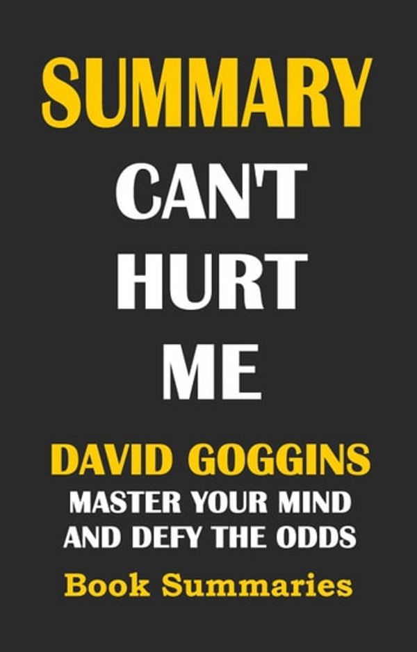 Cover Art for 9781386322436, SUMMARY: Can't Hurt Me- David Goggins: Master Your Mind and Defy the Odds: Best Seller Book Sumaries, #3 by Book Summaries