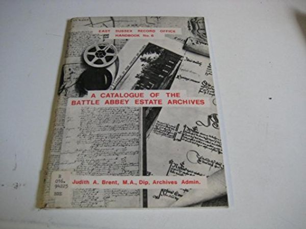 Cover Art for 9780900348051, Catalogue of the Battle Abbey Estate Archives by Judith A. Brent
