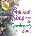 Cover Art for 9781453280119, Chicken Soup for the Gardener's Soul by Jack Canfield