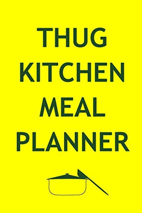 Cover Art for 9781688470774, Thug Kitchen Meal Planner: Track And Plan Your Meals Weekly (52 Week Food Planner - Journal - Log): Meal Prep And Planning Grocery List by Journals Planners
