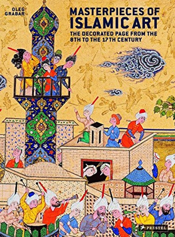 Cover Art for 9783791343792, Masterpieces of Islamic Art by Oleg Grabar