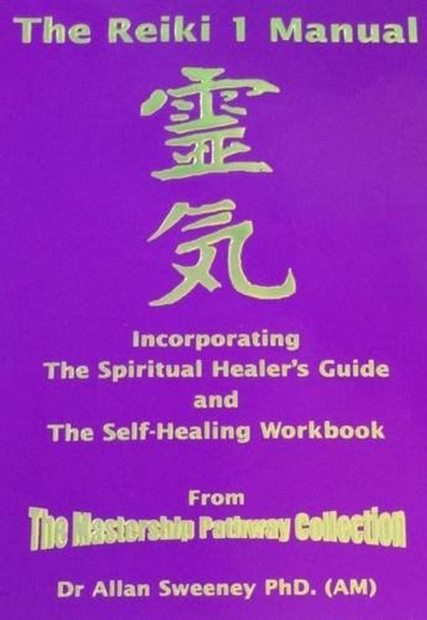 Cover Art for 9780954372606, The Reiki I Manual: Incorporating The Spiritual Healer's Guide and The Self-Healing Workbook by Allan John Sweeney