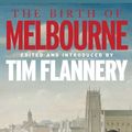 Cover Art for 9781921776571, The Birth of Melbourne by Tim Flannery
