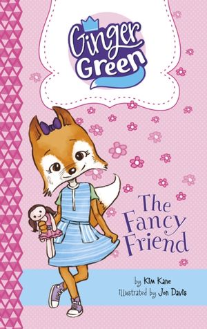 Cover Art for 9781782027843, The Fancy Friend (Ginger Green, Playdate Queen: Ginger Green, Playdate Queen) by Kim Kane