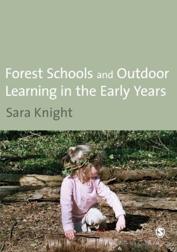 Cover Art for 9781847872777, Forest Schools and Outdoor Learning in the Early Years by Sara Knight