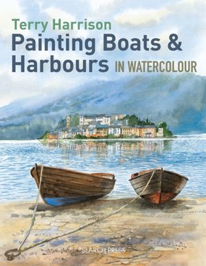 Cover Art for 9781844489541, Painting Boats & Harbours in Watercolour by Terry Harrison