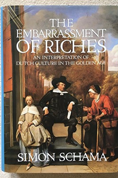 Cover Art for 9780002178013, The Embarrassment of Riches : An Interpretation of Dutch Culture in the Golden A by Simon Schama