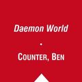 Cover Art for 9781844167043, Daemon World by Ben Counter