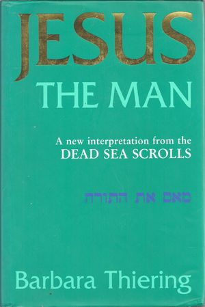 Cover Art for 9780868244440, Jesus the Man: New Interpretation from the Dead Sea Scrolls by B. E. Thiering