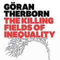 Cover Art for 9780745662589, The Killing Fields of Inequality by Göran Therborn