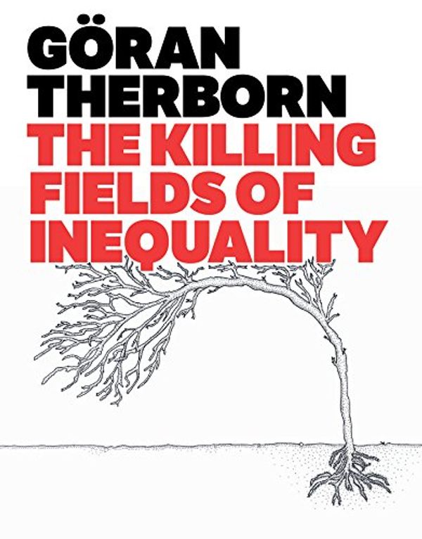 Cover Art for 9780745662589, The Killing Fields of Inequality by Göran Therborn