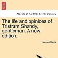 Cover Art for 9781241190613, The Life and Opinions of Tristram Shandy, Gentleman. a New Edition. by Laurence Sterne