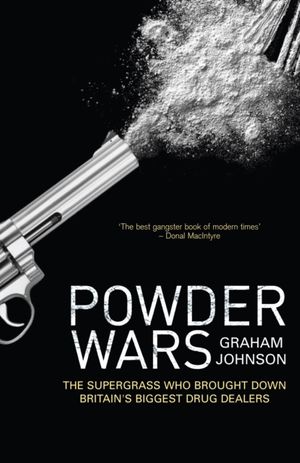 Cover Art for 9781840189254, Powder Wars: The Supergrass who Brought Down Britain's Biggest Drug Dealers by Graham Johnson