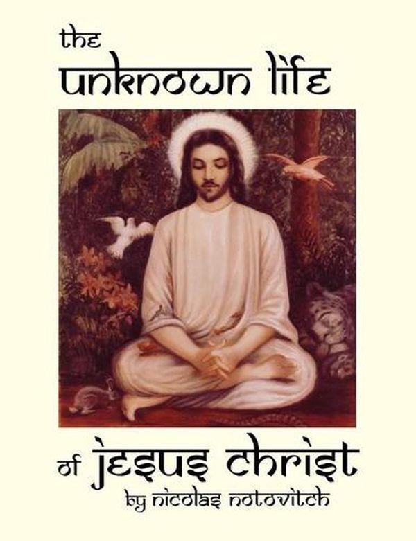 Cover Art for 9780930852337, The Unknown Life of Jesus Christ by Nicolas Notovitch