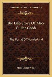 Cover Art for 9781163172179, The Life-Story of Alice Culler Cobb by Mary Culler White