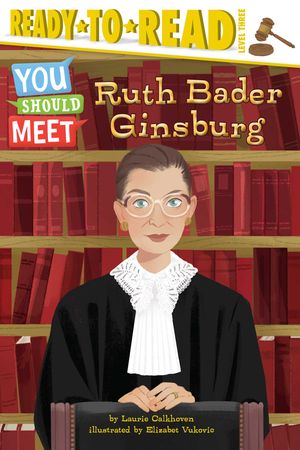 Cover Art for 9781534448575, Ruth Bader Ginsburg: Ready-to-Read Level 3 by Laurie Calkhoven
