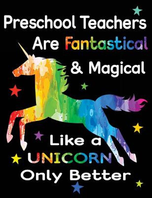 Cover Art for 9781974294831, Preschool Teachers Are Fantastical & Magical Like A Unicorn Only Better: Thank You Gift For Teacher (Teacher Appreciation Gift Notebook)(8.5 x 11 Composition Notebook) by Dartan Creations