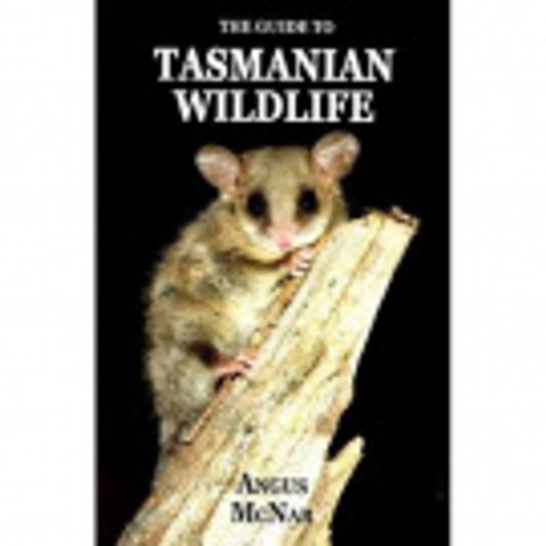 Cover Art for 9780648363156, The Guide to Tasmanian Wildlife by Angus McNab
