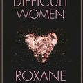 Cover Art for 9780802125392, Difficult Women by Roxane Gay