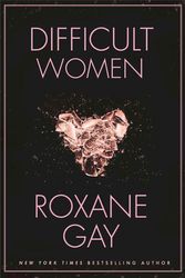 Cover Art for 9780802125392, Difficult Women by Roxane Gay