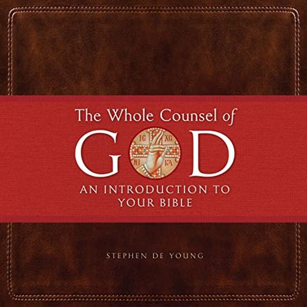 Cover Art for B0B9TPG7N1, The Whole Counsel of God: An Introduction to Your Bible by De Young, Stephen