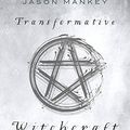 Cover Art for B07D5V3WQP, Transformative Witchcraft: The Greater Mysteries by Jason Mankey