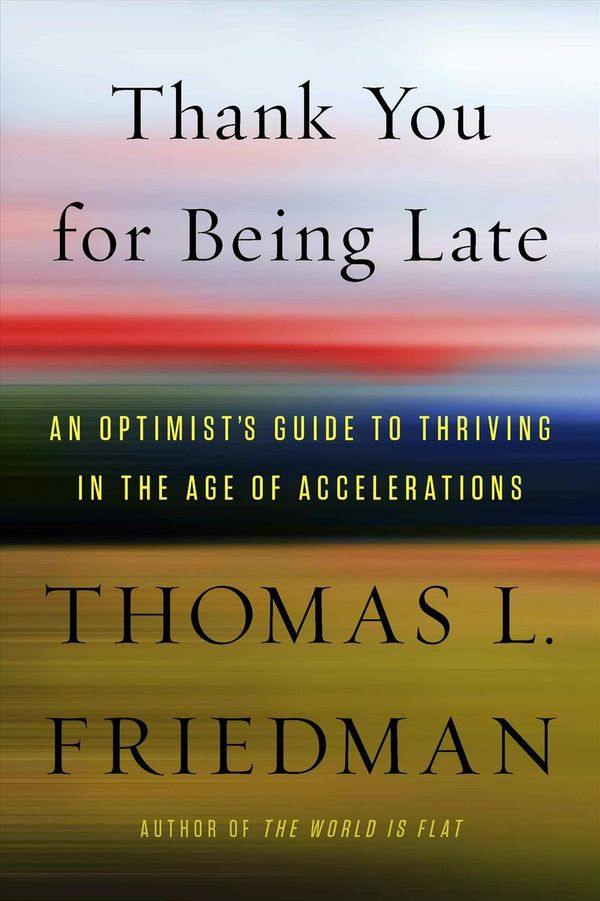 Cover Art for 9780374273538, Thank You for Being LateFinding a Job, Running a Country, and Keeping Y... by Thomas L. Friedman