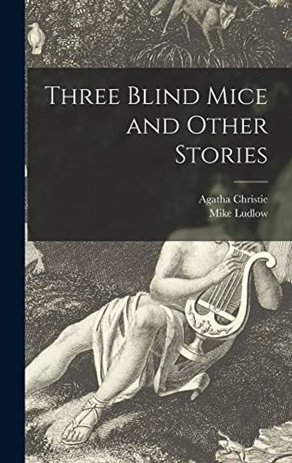 Cover Art for 9781014258809, Three Blind Mice and Other Stories by Agatha 1890-1976 Christie, Mike Ludlow