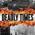 Cover Art for 9781493006496, Deadly Times: The 1910 Bombing of the Los Angeles Times and America's Forgotten Decade of Terror by Lew Irwin