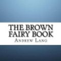 Cover Art for 9781548512354, The Brown Fairy Book by Andrew Lang