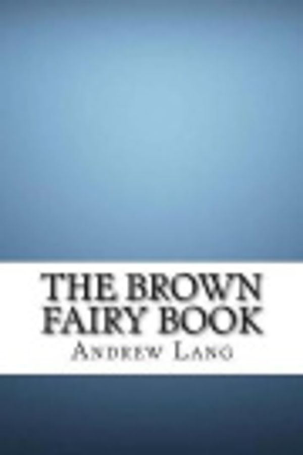 Cover Art for 9781548512354, The Brown Fairy Book by Andrew Lang