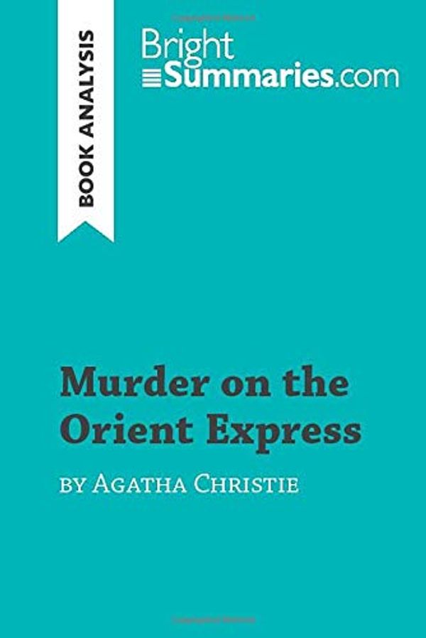 Cover Art for 9782808018074, Murder on the Orient Express by Agatha Christie (Book Analysis): Detailed Summary, Analysis and Reading Guide by Bright Summaries, Bright