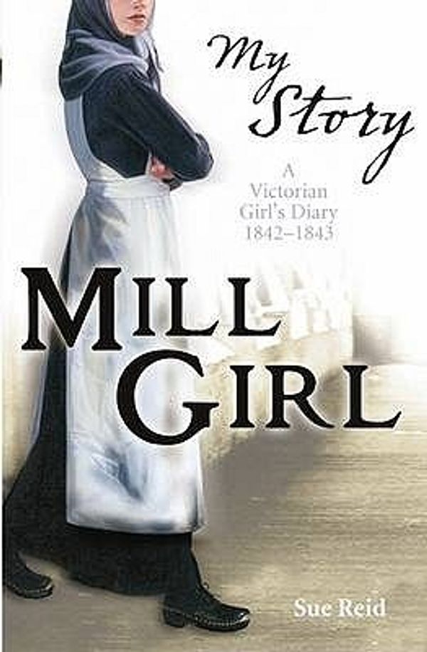 Cover Art for 9781407103730, Mill Girl by Sue Reid