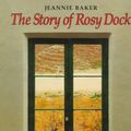 Cover Art for 9780688114916, The Story of Rosy Dock by Jeannie Baker