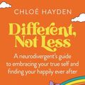 Cover Art for 9781922616180, Different, Not Less: A neurodivergent's guide to embracing your true self and finding your happily ever after by Chloe Hayden