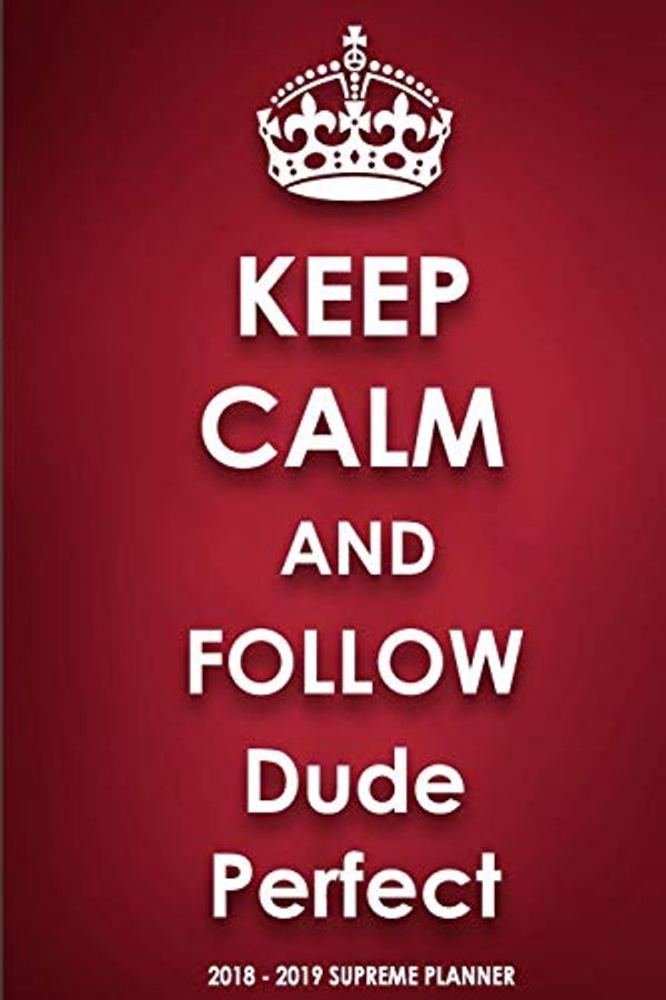 Cover Art for 9780464708988, Keep Calm and Follow Dude Perfect 2018-2019 Supreme Planner by Jenny Clarkson