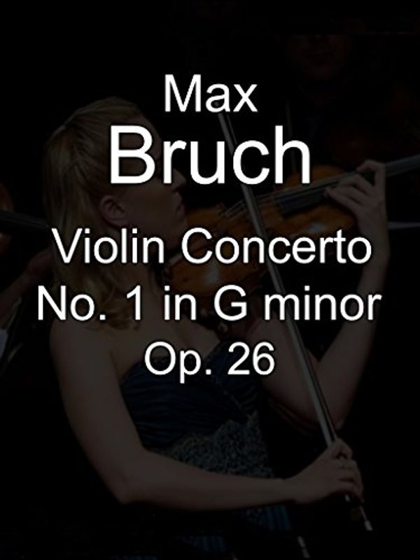 Cover Art for B0756Q86J7, Max Bruch Violin Concerto No. 1 in G minor, Op. 26 by 
