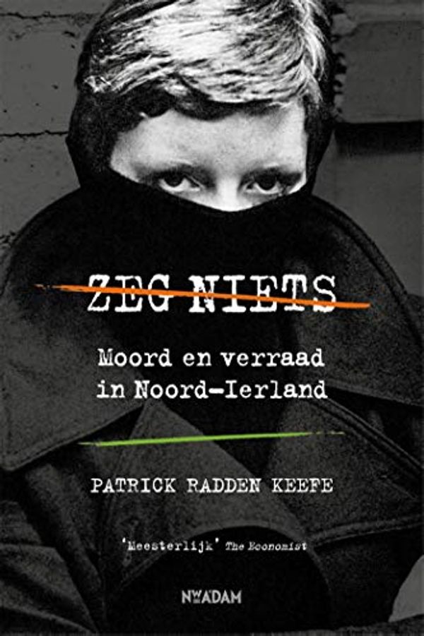 Cover Art for 9789046825273, Zeg niets: Moord en verraad in Noord-Ierland by Patrick Radden Keefe