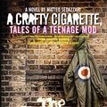 Cover Art for B01CZ2WN0A, A Crafty Cigarette – Tales of a Teenage Mod: Foreword by John Cooper Clarke by Matteo Sedazzari