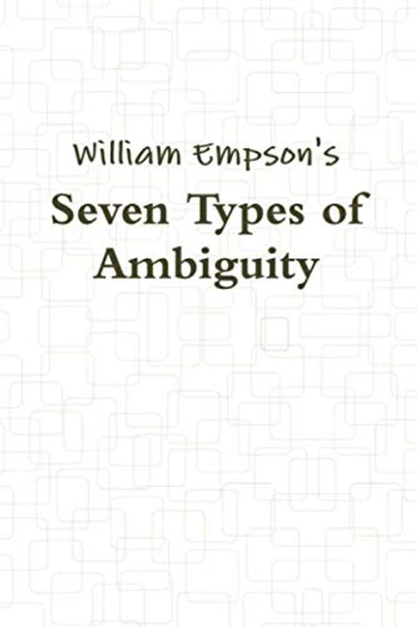 Cover Art for 9781774642405, Seven Types of Ambiguity by William Empson