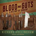 Cover Art for 9798200352722, Blood and Guts: A History of Surgery by Richard Hollingham