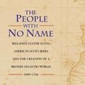 Cover Art for 9781400842896, The People with No Name: Ireland's Ulster Scots, America's Scots Irish, and the Creation of a British Atlantic World, 1689-1764 by Griffin, Patrick