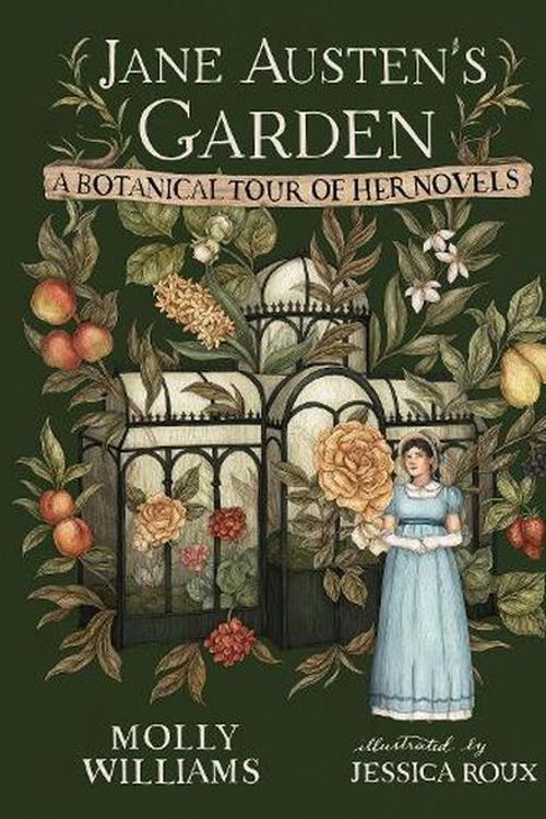 Cover Art for 9781524886370, Jane Austen's Garden: A Botanical Tour of Her Novels by Molly Williams