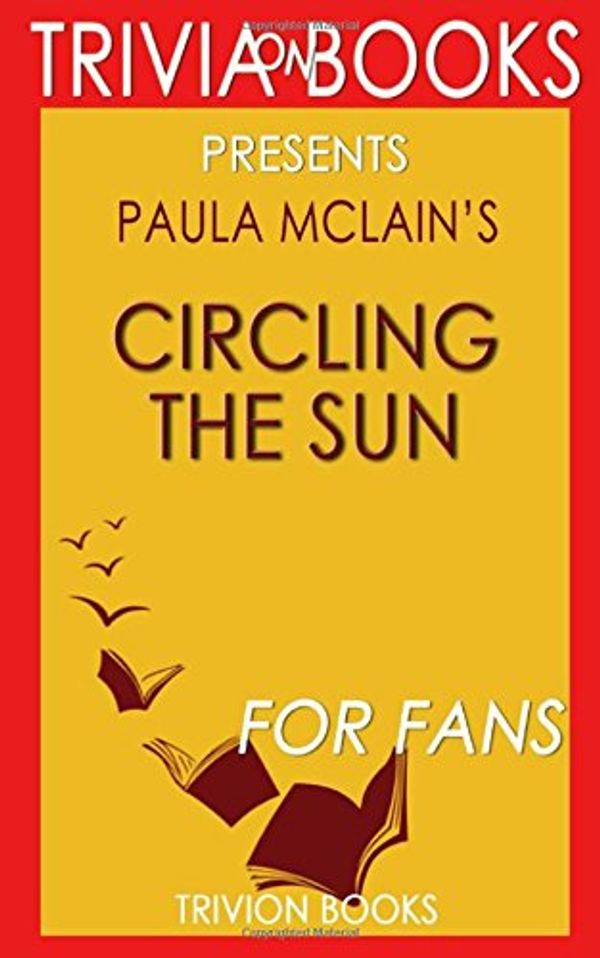 Cover Art for 9781522766797, Circling the Sun: A Novel By Paula McLain (Trivia-On-Books) by Trivion Books